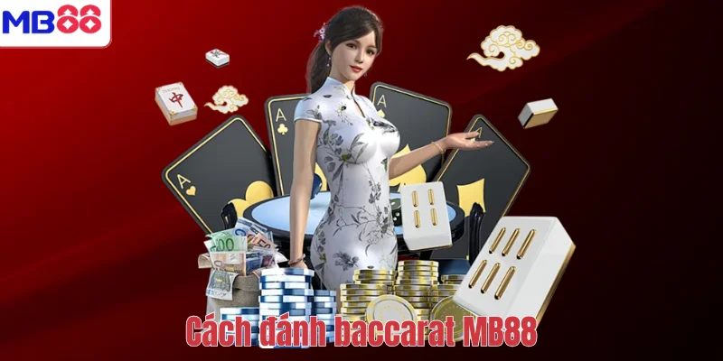 Cách đánh baccarat MB88