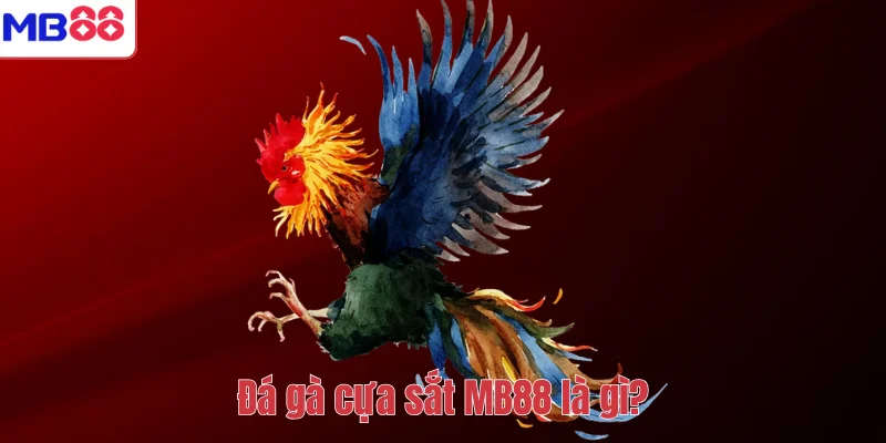 Đá gà cựa sắt MB88 là gì?