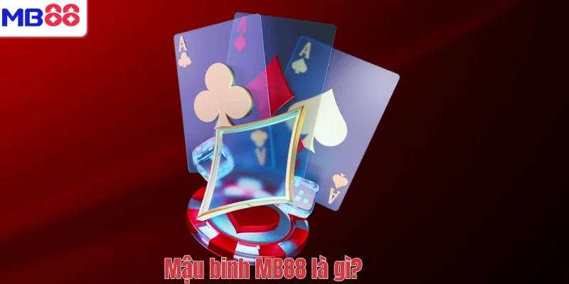 Mậu binh MB88 là gì?