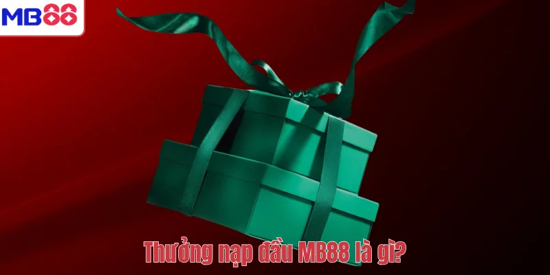 Thưởng nạp đầu MB88 là gì?