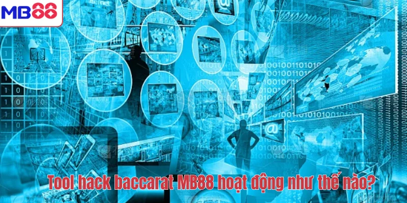 Tool hack baccarat MB88 hoạt động như thế nào?